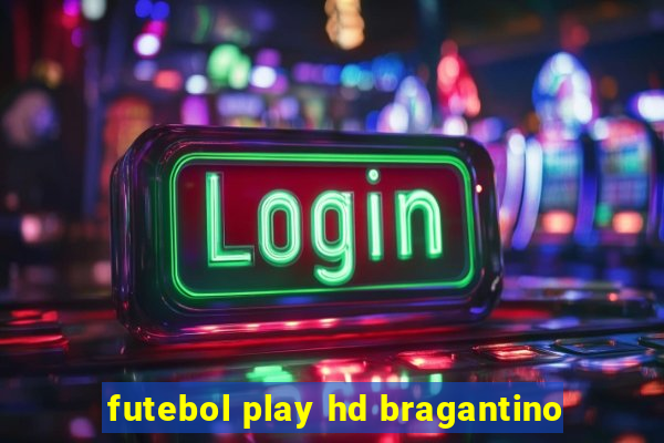 futebol play hd bragantino